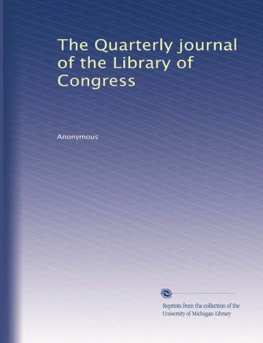 The Quarterly journal of the Library of Congress, by Anonymous