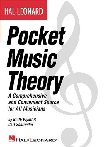 Hal Leonard Pocket Music Theory: A Comprehensive and Convenient Source for All Musicians, by Carl Schroeder, Keith Wyatt