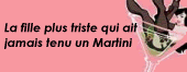 La Fille Plus Triste Qui Ait Jamais Tenu Un Martini 