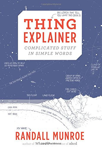 Thing Explainer: Complicated Stuff in Simple Words, by Randall Munroe
