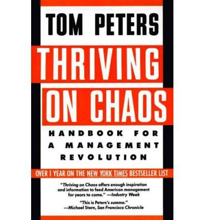 [(Thriving on Chaos: Handbook for a Management Revolution )] [Author: Tom Peters] [May-1991], by Tom Peters