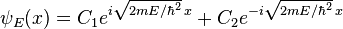 \psi_E(x) = C_1 e^{i\sqrt{2mE/\hbar^2}\,x} + C_2 e^{-i\sqrt{2mE/\hbar^2}\,x}\,