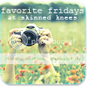 Favorite Fridays at Skinned Knees