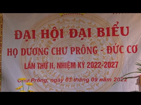 Đại hội Đại biểu Họ Dương Chư Prông - Đức Cơ lần thứ II, nhiệm kỳ 2022-2027.