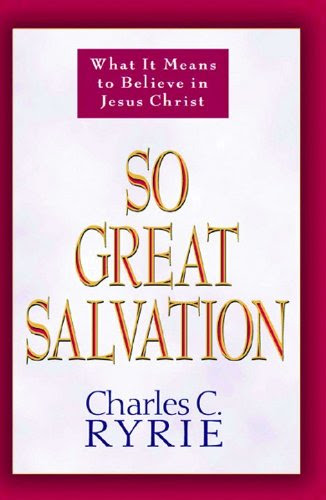 So Great Salvation: What It Means to Believe in Jesus Christ, by Charles C. Ryrie