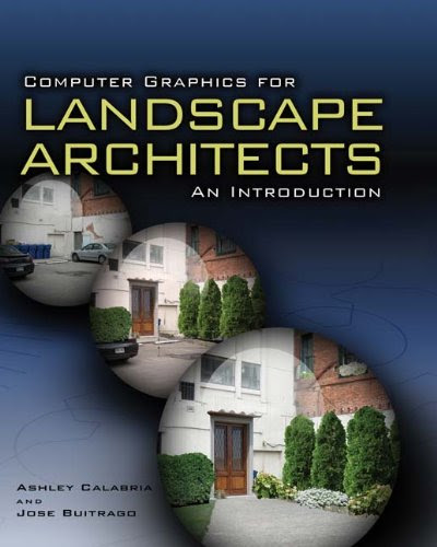 Computer Graphics for Landscape Architects: An Introduction, by Jose Buitrago, Ashley Calabria