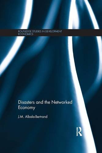 Disasters and the Networked Economy (Routledge Studies in Development Economics)By J.M. Albala-Bertrand