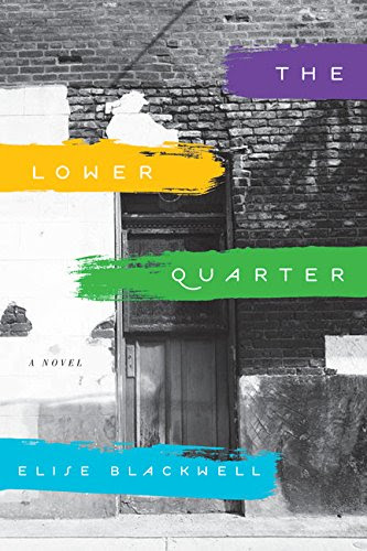 The Lower Quarter: A Novel, by Elise Blackwell
