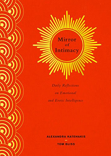 Mirror of Intimacy: Daily Reflections on Emotional and Erotic Intelligence, by Alexandra Katehakis, Tom Bliss