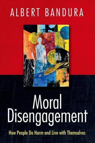 Moral Disengagement: How People Do Harm and Live with ThemselvesBy Albert Bandura