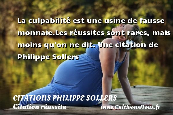 La Culpabilite Est Une Citations Philippe Sollers Cultivons Nous