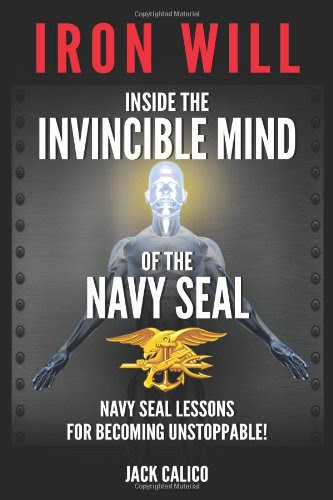 Iron Will: Inside the Invincible Mind of the Navy SEAL, by Jack Calico