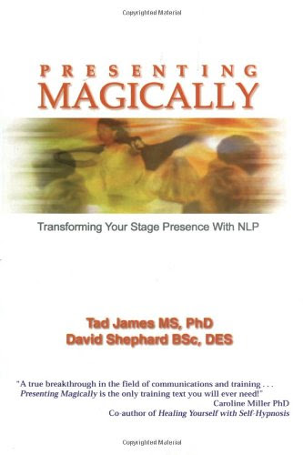 Presenting Magically: Transforming Your Stage Presence with NLP, by Tad James, David Shephard, David Shephard