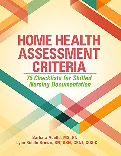 Home Health Assessment Criteria: 75 Checklists for Skilled Nursing Documentation, by HCPro a division of BLR, Barbara Acello MS RN, Lynn R
