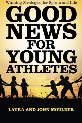 Good News for Young Athletes: Winning Strategies for Sports and Life, by Laura