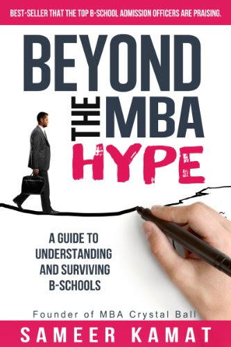 Beyond the MBA Hype: A Guide to Understanding and Surviving B-Schools: Indian EditionBy Sameer Kamat