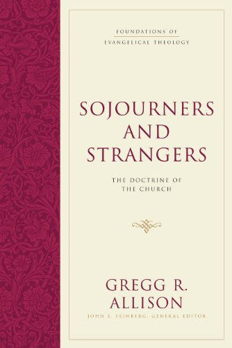 Sojourners and Strangers: The Doctrine of the Church, by Gregg R. Allison