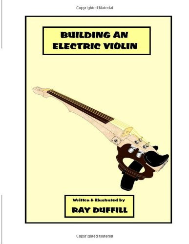 Building an Electric Violin: Making an Electric ViolinBy Ray Duffill