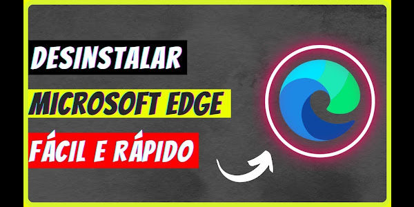 Como Desinstalar o Microsoft Edge no Windows 10,11 | Guia Passo a Passo para Remover o Navegador