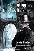 The Haunting of Charles Dickens by Lewis Buzbee