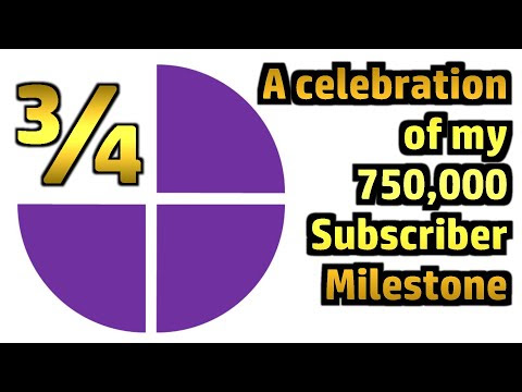 Three Quarters (a Celebration of my 750k Subscriber Milestone!)
