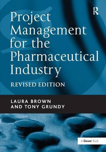 Project Management for the Pharmaceutical Industry, by Laura Brown, Tony Grundy