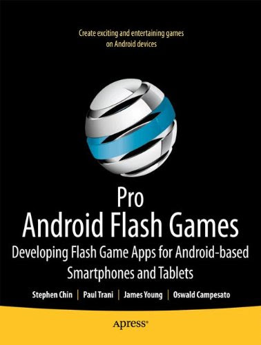 Pro Android Flash Games: Developing Flash Game Apps for Android-based Smartphones and Tablets, by Brent Arnold