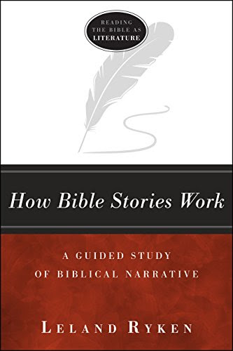 How Bible Stories Work: A Guided Study of Biblical Narrative (Reading the Bible As Literature), by Leland Ryken