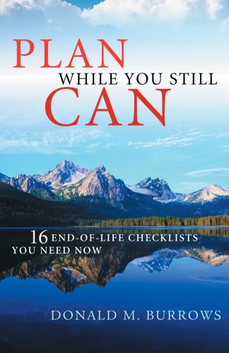 Plan While You Still Can: 16 End-of-Life Checklists You Need Now, by Donald M. Burrows Plan While You Still Can: 16 End-of-Life Checklists You Need Now, by Donald M. Burrows