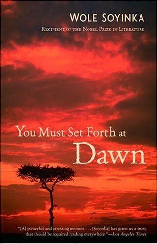 You Must Set Forth at Dawn: A Memoir, by Wole Soyinka