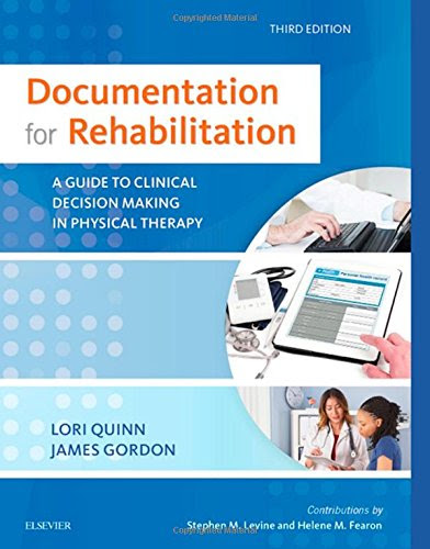 Documentation for Rehabilitation: A Guide to Clinical Decision Making in Physical Therapy, 3eBy Lori Quinn EdD  PT, James Gordon EdD  PT