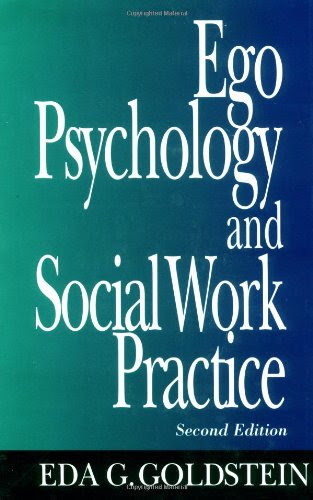 Ego Psychology and Social Work Practice: 2nd Edition, by Eda G. Goldstein