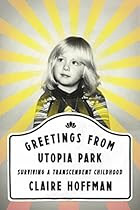 Greetings from Utopia Park: Surviving a Transcendent Childhood