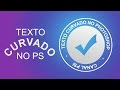 Como fazer Texto Curvado no Photoshop de forma correta