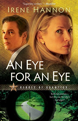 An Eye for an Eye (Heroes of Quantico Book #2): A Novel, by Irene Hannon An Eye for an Eye (Heroes of Quantico Book #2): A Novel, by Irene Hannon