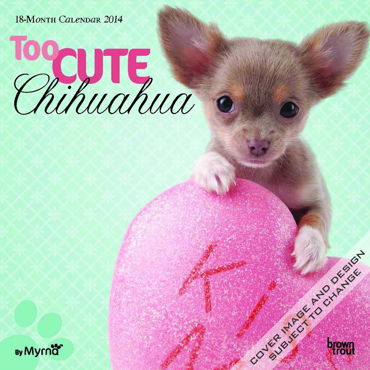 By Myrna: Too Cute Chihuahua - 2014 Calendar