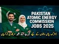 Pakistan Atomic Energy Commision Jobs 2025