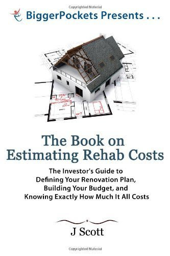 The Book on Estimating Rehab Costs: The Investor's Guide to Defining Your Renovation Plan, Building Your Budget, and Knowing Exactly How Mu