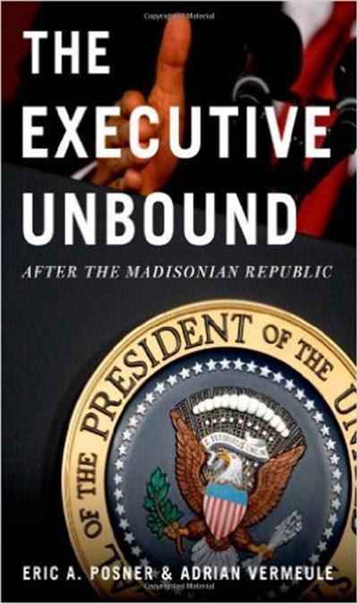 The Executive Unbound After The Madisonian Republic
