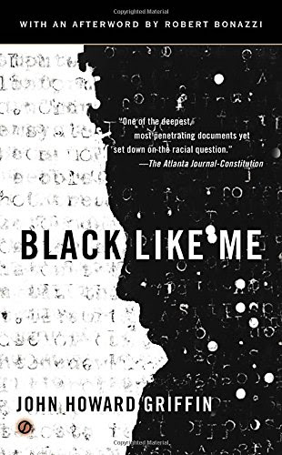 Black Like Me, by John Howard Griffin
