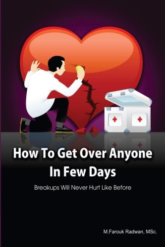 How to get over anyone in few days (Paperback): Breakups will never hurt like before (Volume 1), by M.Farouk Radwan