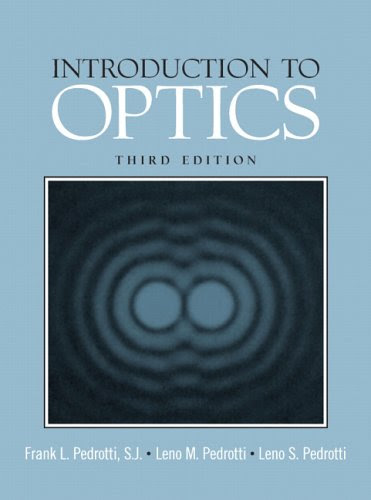 Introduction to Optics (3rd Edition), by Frank L Pedrotti, Leno M Pedrotti, Leno S Pedrotti