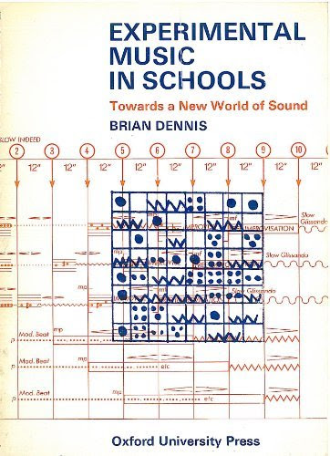 Experimental Music in Schools: Towards a New World of Sound Handbook for Teachers, by Brian Dennis