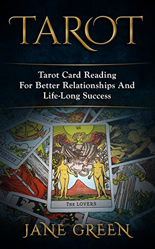 Tarot: Reading For Better Relationships And Life-Long Success (Tarot Cards, Tarot Reading, Astrology, Numerology, Tarot For Beginners,), by Jane Green