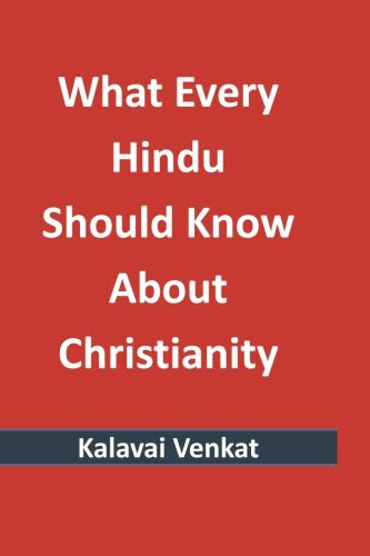 What Every Hindu Should Know About ChristianityBy Kalavai Venkat