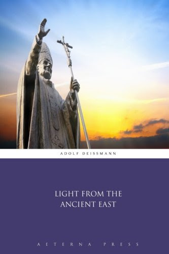 Light From the Ancient East, by Adolf Deissmann
