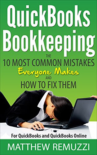 QuickBooks Bookkeeping: The 10 Most Common Mistakes Everyone Makes and How to Fix Them for QuickBooks and QuickBooks Online