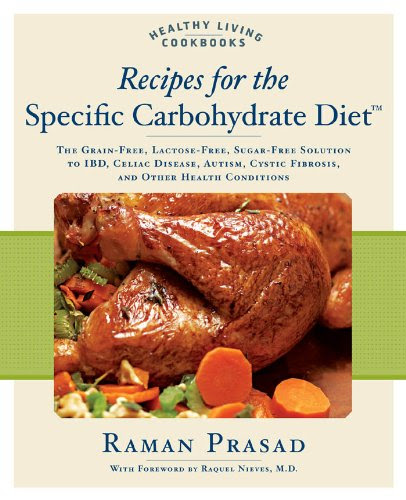 Recipes for the Specific Carbohydrate Diet: The Grain-Free, Lactose-Free, Sugar-Free Solution to IBD, Celiac Disease, Autism, Cystic Fibrosis, a (Healthy Living Cookbooks)