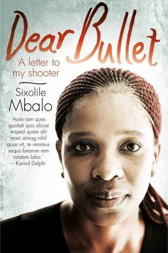 Dear Bullet: Or a Letter to My Shooter, by Sixolile Mbalo