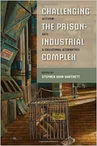 Challenging The Prison Industrial Complex Activism Arts And Educational Alternatives Stephen